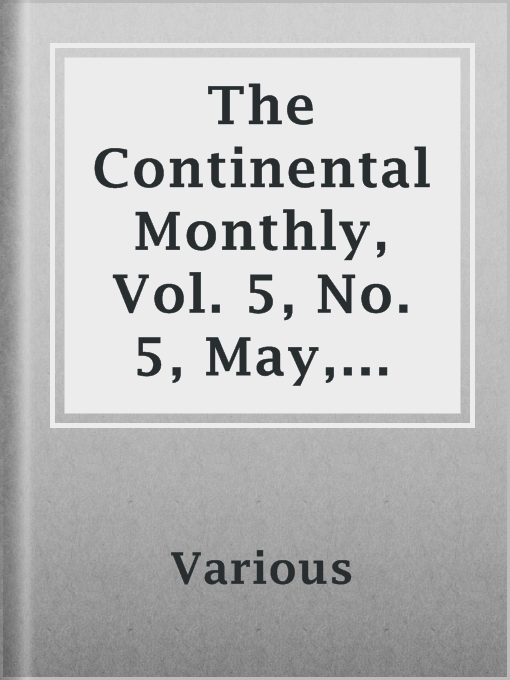 Title details for The Continental Monthly, Vol. 5, No. 5, May, 1864 by Various - Available